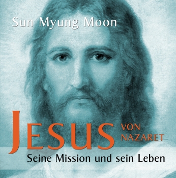 Jesus von Nazaret - Seine Mission und sein Leben