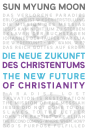 Sun Myung Moon - Die Neue Zukunft des Christentums